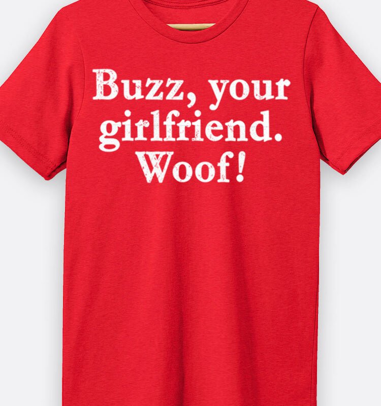 Buzz Your Girlfriend Woof Graphic Tee